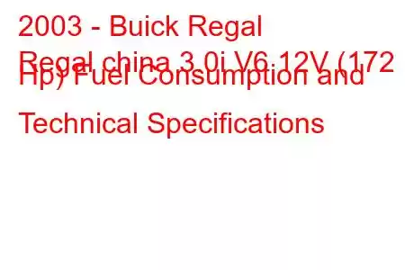 2003 - Buick Regal
Regal china 3.0i V6 12V (172 Hp) Fuel Consumption and Technical Specifications