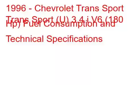 1996 - Chevrolet Trans Sport
Trans Sport (U) 3.4 i V6 (180 Hp) Fuel Consumption and Technical Specifications