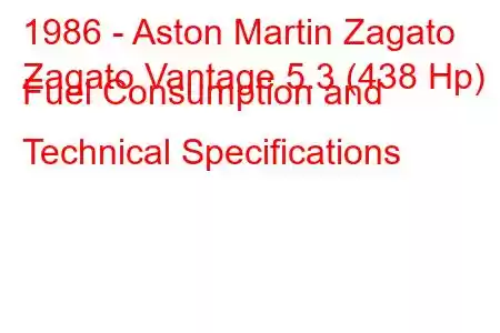 1986 - Aston Martin Zagato
Zagato Vantage 5.3 (438 Hp) Fuel Consumption and Technical Specifications