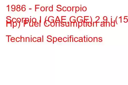 1986 - Ford Scorpio
Scorpio I (GAE,GGE) 2.9 i (150 Hp) Fuel Consumption and Technical Specifications