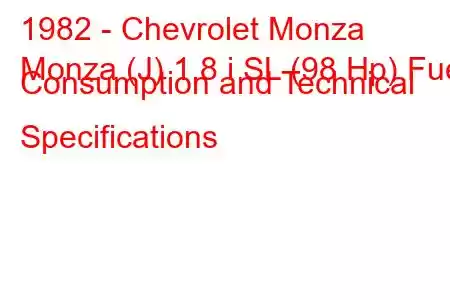 1982 - Chevrolet Monza
Monza (J) 1.8 i SL (98 Hp) Fuel Consumption and Technical Specifications