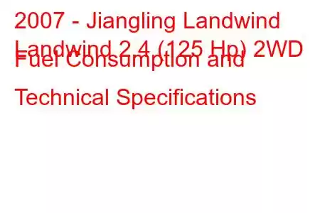 2007 - Jiangling Landwind
Landwind 2.4 (125 Hp) 2WD Fuel Consumption and Technical Specifications