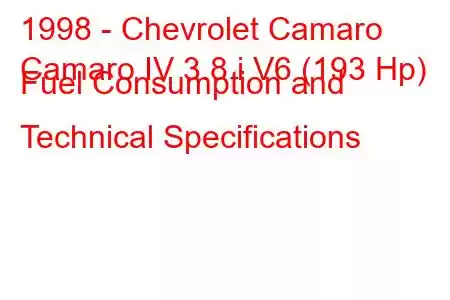 1998 - Chevrolet Camaro
Camaro IV 3.8 i V6 (193 Hp) Fuel Consumption and Technical Specifications