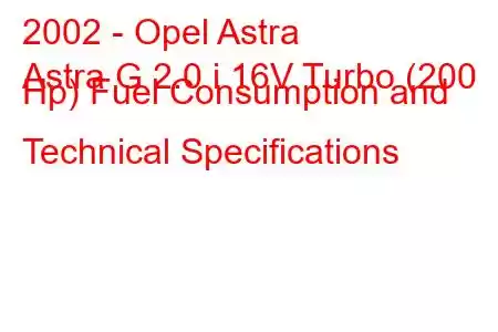 2002 - Opel Astra
Astra G 2.0 i 16V Turbo (200 Hp) Fuel Consumption and Technical Specifications