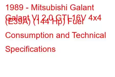 1989 - Mitsubishi Galant
Galant VI 2.0 GTI 16V 4x4 (E39A) (144 Hp) Fuel Consumption and Technical Specifications