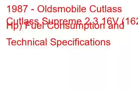 1987 - Oldsmobile Cutlass
Cutlass Supreme 2.3 16V (162 Hp) Fuel Consumption and Technical Specifications