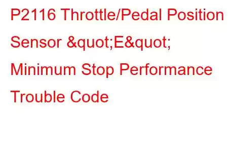 P2116 Throttle/Pedal Position Sensor "E" Minimum Stop Performance Trouble Code