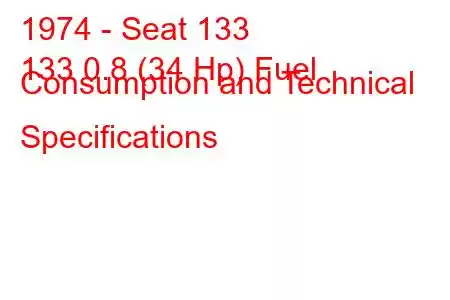 1974 - Seat 133
133 0.8 (34 Hp) Fuel Consumption and Technical Specifications