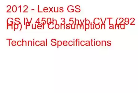 2012 - Lexus GS
GS IV 450h 3.5hyb CVT (292 Hp) Fuel Consumption and Technical Specifications