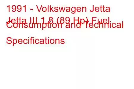 1991 - Volkswagen Jetta
Jetta III 1.8 (89 Hp) Fuel Consumption and Technical Specifications