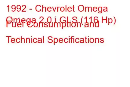 1992 - Chevrolet Omega
Omega 2.0 i GLS (116 Hp) Fuel Consumption and Technical Specifications