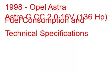 1998 - Opel Astra
Astra G CC 2.0 16V (136 Hp) Fuel Consumption and Technical Specifications