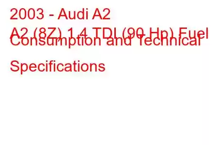 2003 - Audi A2
A2 (8Z) 1.4 TDI (90 Hp) Fuel Consumption and Technical Specifications