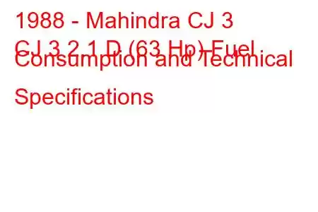 1988 - Mahindra CJ 3
CJ 3 2.1 D (63 Hp) Fuel Consumption and Technical Specifications