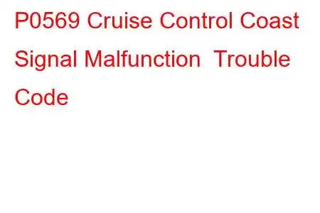 P0569 Cruise Control Coast Signal Malfunction Trouble Code