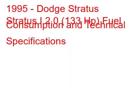 1995 - Dodge Stratus
Stratus I 2.0 (133 Hp) Fuel Consumption and Technical Specifications