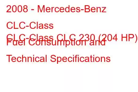 2008 - Mercedes-Benz CLC-Class
CLC-Class CLC 230 (204 HP) Fuel Consumption and Technical Specifications