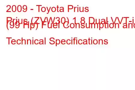 2009 - Toyota Prius
Prius (ZVW30) 1.8 Dual VVT-i (99 Hp) Fuel Consumption and Technical Specifications