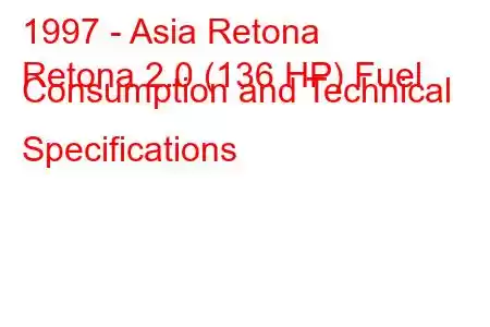 1997 - Asia Retona
Retona 2.0 (136 HP) Fuel Consumption and Technical Specifications