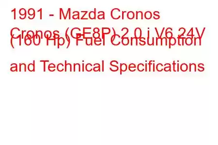 1991 - Mazda Cronos
Cronos (GE8P) 2.0 i V6 24V (160 Hp) Fuel Consumption and Technical Specifications