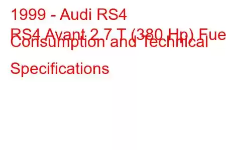 1999 - Audi RS4
RS4 Avant 2.7 T (380 Hp) Fuel Consumption and Technical Specifications