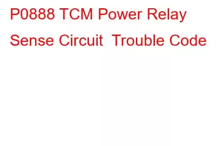 P0888 TCM Power Relay Sense Circuit Trouble Code