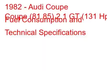 1982 - Audi Coupe
Coupe (81.85) 2.1 GT (131 Hp) Fuel Consumption and Technical Specifications