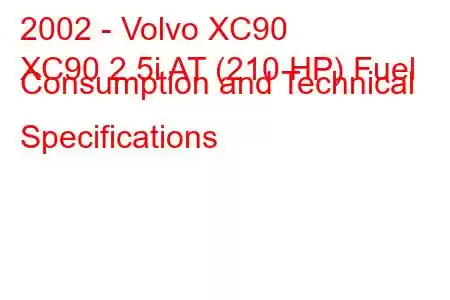 2002 - Volvo XC90
XC90 2.5i AT (210 HP) Fuel Consumption and Technical Specifications