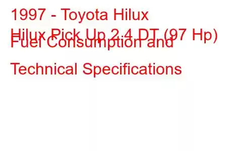 1997 - Toyota Hilux
Hilux Pick Up 2.4 DT (97 Hp) Fuel Consumption and Technical Specifications