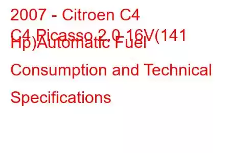 2007 - Citroen C4
C4 Picasso 2.0 16V(141 Hp)Automatic Fuel Consumption and Technical Specifications