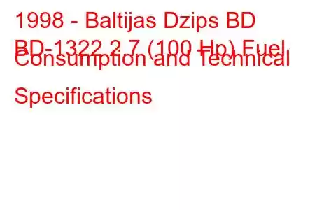 1998 - Baltijas Dzips BD
BD-1322 2.7 (100 Hp) Fuel Consumption and Technical Specifications