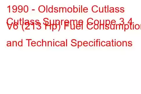 1990 - Oldsmobile Cutlass
Cutlass Supreme Coupe 3.4 V6 (213 Hp) Fuel Consumption and Technical Specifications