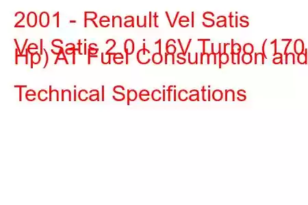 2001 - Renault Vel Satis
Vel Satis 2.0 i 16V Turbo (170 Hp) AT Fuel Consumption and Technical Specifications