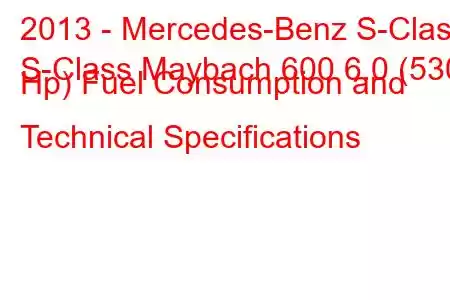 2013 - Mercedes-Benz S-Class
S-Class Maybach 600 6.0 (530 Hp) Fuel Consumption and Technical Specifications