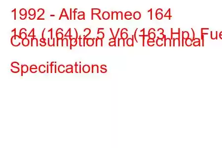 1992 - Alfa Romeo 164
164 (164) 2.5 V6 (163 Hp) Fuel Consumption and Technical Specifications