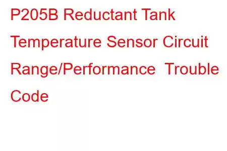 P205B Reductant Tank Temperature Sensor Circuit Range/Performance Trouble Code