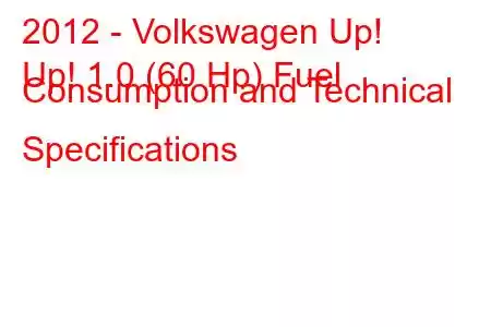 2012 - Volkswagen Up!
Up! 1.0 (60 Hp) Fuel Consumption and Technical Specifications