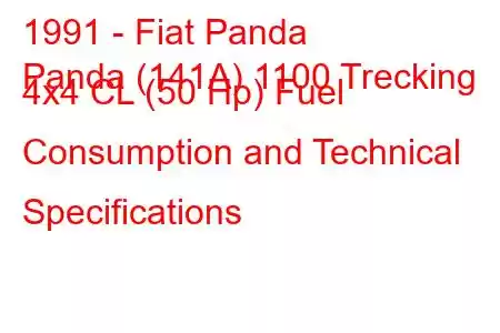 1991 - Fiat Panda
Panda (141A) 1100 Trecking 4x4 CL (50 Hp) Fuel Consumption and Technical Specifications