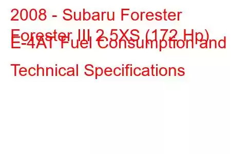 2008 - Subaru Forester
Forester III 2.5XS (172 Hp) E-4AT Fuel Consumption and Technical Specifications