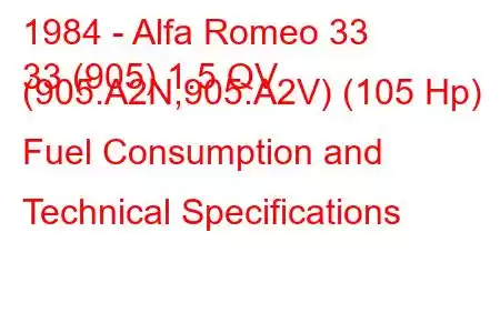 1984 - Alfa Romeo 33
33 (905) 1.5 QV (905.A2N,905.A2V) (105 Hp) Fuel Consumption and Technical Specifications