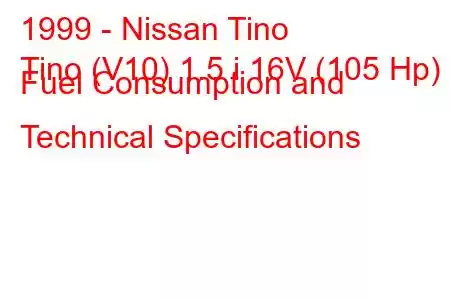 1999 - Nissan Tino
Tino (V10) 1.5 i 16V (105 Hp) Fuel Consumption and Technical Specifications