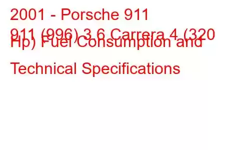 2001 - Porsche 911
911 (996) 3.6 Carrera 4 (320 Hp) Fuel Consumption and Technical Specifications