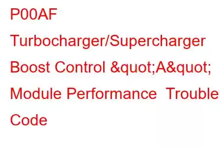 P00AF Turbocharger/Supercharger Boost Control "A" Module Performance Trouble Code