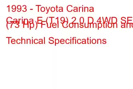 1993 - Toyota Carina
Carina E (T19) 2.0 D 4WD SE (73 Hp) Fuel Consumption and Technical Specifications