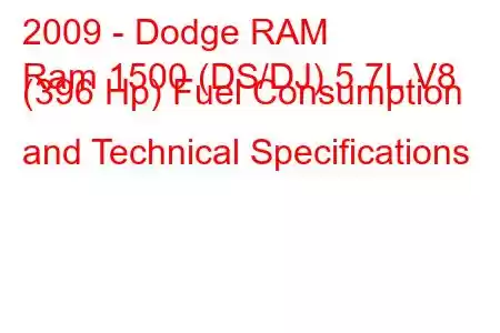 2009 - Dodge RAM
Ram 1500 (DS/DJ) 5.7L V8 (396 Hp) Fuel Consumption and Technical Specifications