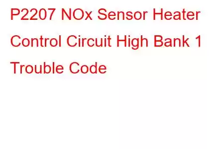  P2207 NOx Sensor Heater Control Circuit High Bank 1 Trouble Code