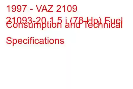 1997 - VAZ 2109
21093-20 1.5 i (78 Hp) Fuel Consumption and Technical Specifications