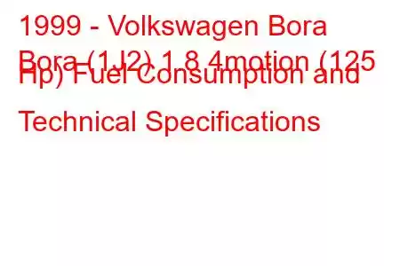 1999 - Volkswagen Bora
Bora (1J2) 1.8 4motion (125 Hp) Fuel Consumption and Technical Specifications