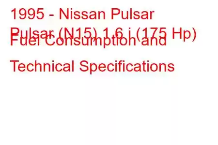 1995 - Nissan Pulsar
Pulsar (N15) 1.6 i (175 Hp) Fuel Consumption and Technical Specifications