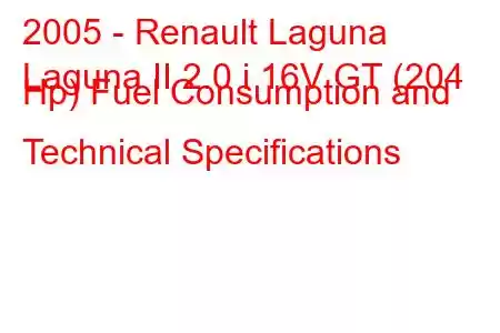 2005 - Renault Laguna
Laguna II 2.0 i 16V GT (204 Hp) Fuel Consumption and Technical Specifications